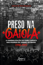 Preso Na Gaiola: A Criminalização Do Funk Carioca Nas Páginas Do Jornal Do Brasil (1990-1999)