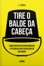 Tire o balde da cabeça! Como ouvir, identificar e potencializar o sucesso de sua equipe