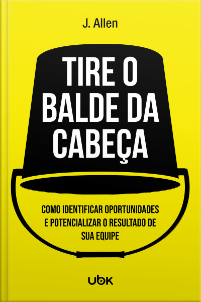 Tire o balde da cabeça! Como ouvir, identificar e potencializar o sucesso de sua equipe
