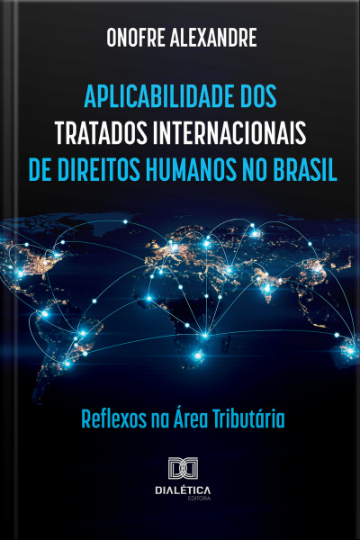 A Aplicabilidade Dos Tratados Internacionais De Direitos Humanos No Brasil: Reflexos Na Área Tributária