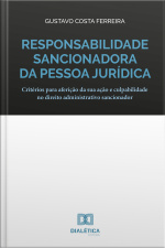 Responsabilidade Sancionadora Da Pessoa Jurídica: Critérios Para Aferição Da Sua Ação E Culpabilidade No Direito Administrativo Sancionador