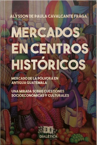 Mercados En Centros Históricos: El Mercado De La Pólvora En Antigua Guatemala
