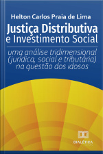 Justiça Distributiva E Investimento Social: Uma Análise Tridimensional (jurídica, Social E Tributária) Na Questão Dos Idosos