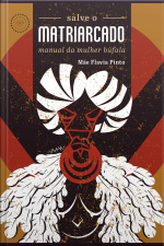 Salve O Matriarcado: Manual Da Mulher Búfala