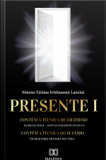 Presente I: Contém A Técnica De Gratidão De Rhonda Byrne (adaptada Por Simone Feldmann). Contém A Técnica Do Sucesso 28 Dias Para Mudar Uma Vida