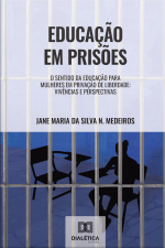 Educação Em Prisões: O Sentido Da Educação Para Mulheres Em Privação De Liberdade: Vivências E Perspectivas
