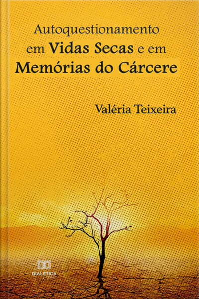Autoquestionamento Em Vidas Secas E Em Memórias Do Cárcere
