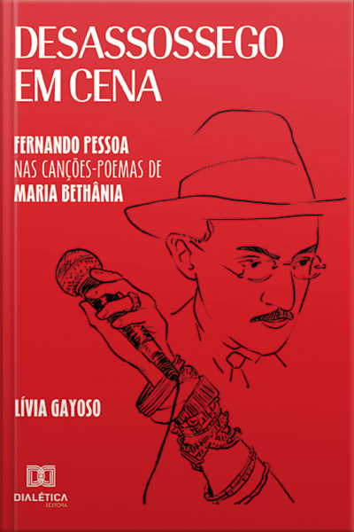 Desassossego Em Cena: Fernando Pessoa Nas Canções-poemas De Maria Bethânia