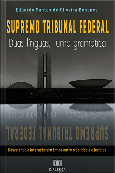 Supremo Tribunal Federal: Duas Línguas, Uma Gramática: Desvelando A Interação Sistêmica Entre O Político E O Jurídico