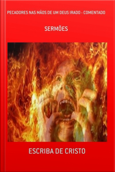 Pecadores Nas Mãos De Um Deus Irado - Comentado E Ampliado