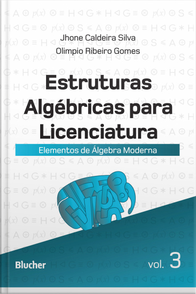 Estruturas Algébricas Para Licenciatura - Vol. 3: Elementos De Álgebra Moderna