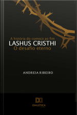 Lashus Cristhi, O Desafio Eterno: A História Do Começo Ao Fim
