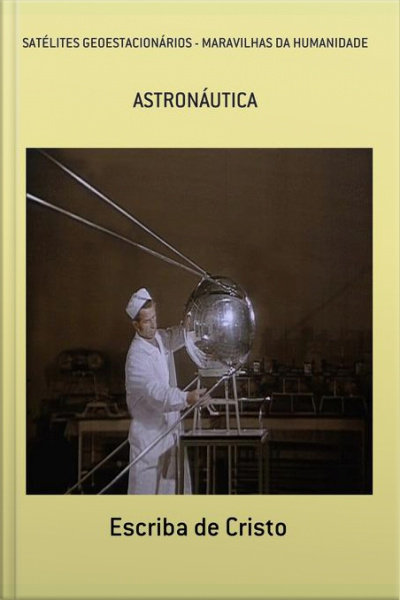 Satélites Geoestacionários - Maravilhas Da Humanidade: Astronáutica