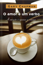 Amor É Um Verbo: A Emoção É Apenas O Começo