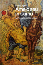 Ame O Seu Próximo: A Ética Radical De Jesus