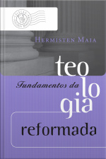 Fundamentos Da Teologia Reformada