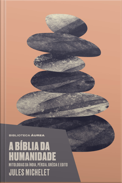 A Bíblia Da Humanidade (biblioteca Áurea): Mitologias Da Índia, Pérsia, Grécia E Egito