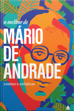 O Melhor De Mário De Andrade: Contos E Crônicas