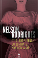 Otto Lara Resende Ou Bonitinha, Mas Ordinária
