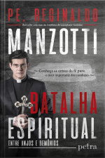 Batalha Espiritual - Entre Anjos E Demônios: Conheça As Armas Da Fé Para O Mais Importante Dos Combates