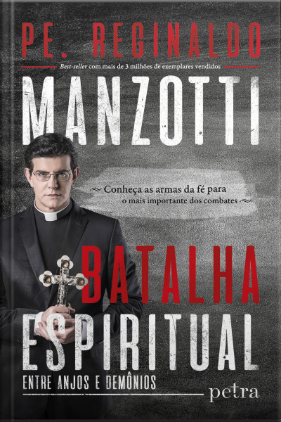 Batalha Espiritual - Entre Anjos E Demônios: Conheça As Armas Da Fé Para O Mais Importante Dos Combates