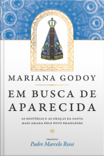 Em Busca De Aparecida: As Histórias E As Graças Da Santa Mais Amada Pelo Povo Brasileiro