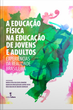 A Educação Física Na Educação De Jovens E Adultos: Experiências Da Realidade Brasileira