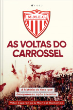 As Voltas Do Carrossel: A História Do Time Que Desapareceu Após Encantar