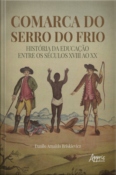 Comarca Do Serro Do Frio: História Da Educação Entre Os Séculos Xviii Ao Xx