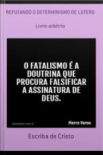 Refutando O Determinismo De Lutero: Livre-arbítrio