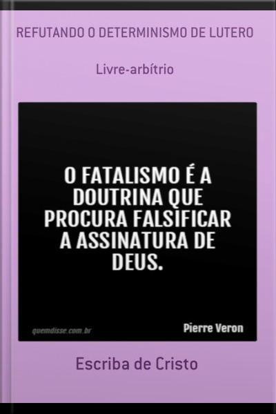 Refutando O Determinismo De Lutero: Livre-arbítrio