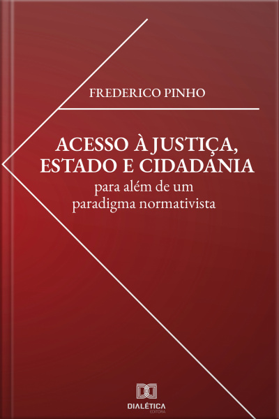 Acesso À Justiça, Estado E Cidadania: Para Além De Um Paradigma Normativista
