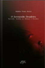 O Juvenicídio Brasileiro: Racismo, Guerra Às Drogas E Prisões