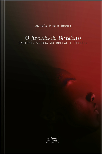 O Juvenicídio Brasileiro: Racismo, Guerra Às Drogas E Prisões