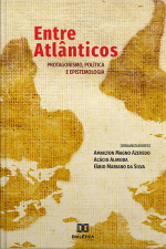 Entre Atlânticos: Protagonismo, Política E Epistemologia