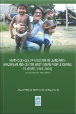 Reminiscences Of A Doctor In Living With Amazonian And Center-west Indian People During 55 Years (1965-2020): Translated By Fred Spaeti