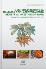 O Sistema Produtivo Da Mandioca E Seu Aproveitamento Industrial No Estado Da Bahia: Mandioca: A Raiz Necessária Ao Consumo