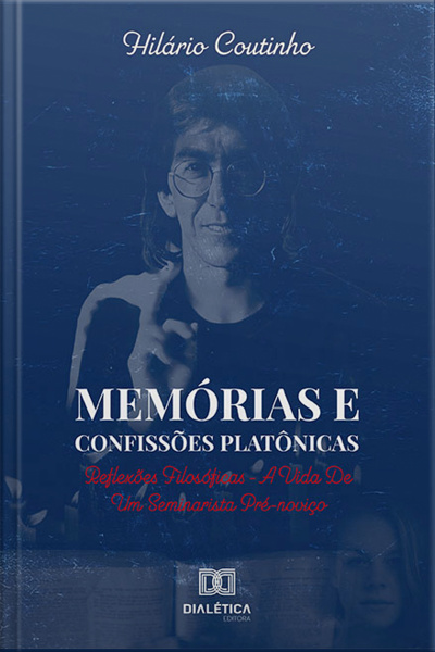 Memórias E Confissões Platônicas: Reflexões Filosóficas – A Vida De Um Seminarista Pré-noviço