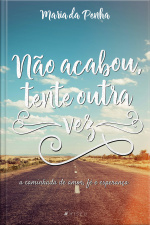 Não Acabou, Tente Outra Vez: A Caminhada De Amor, Fé E Esperança