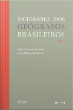 Dicionário Dos Geógrafos Brasileiros: Volume 1