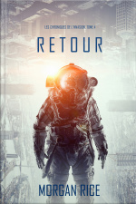 Retour (les Chroniques De L’invasion, Tome 4): Un Thriller De Science-fiction