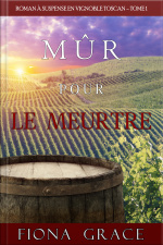 Mûr Pour Le Meurtre (roman À Suspense En Vignoble Toscan – Tome 1)