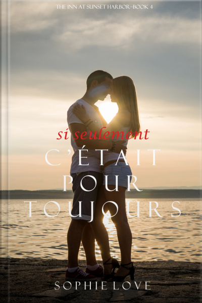 Si Seulement C’était Pour Toujours (l’hôtel De Sunset Harbor – Tome 4)