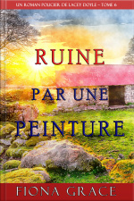 Ruine Par Une Peinture (un Roman Policier De Lacey Doyle – Tome 6)