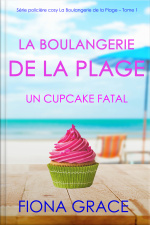 La Boulangerie De La Plage: Un Cupcake Fatal (série Policière Cosy La Boulangerie De La Plage – Tome 1)