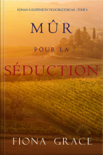 Mûr Pour La Séduction (roman À Suspense En Vignoble Toscan – Tome 4)