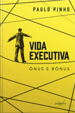 Vida executiva: ônus e bônus