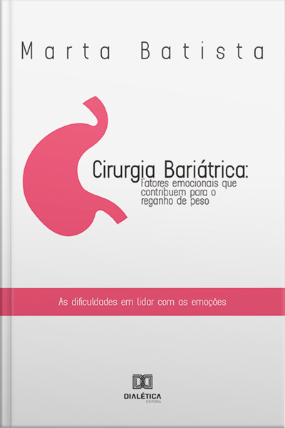 Cirurgia Bariátrica: Fatores Emocionais Que Contribuem Para O Reganho De Peso: As Dificuldades Em Lidar Com As Emoções