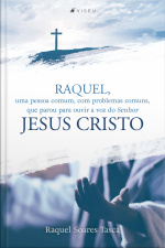 Raquel, Uma Pessoa Comum, Com Problemas Comuns, Que Parou Para Ouvir A Voz Do Senhor Jesus Cristo
