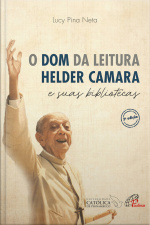 O Dom Da Leitura: Helder Camara E Suas Bibliotecas